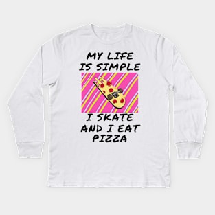 My life is simple i skate and i eat pizza Kids Long Sleeve T-Shirt